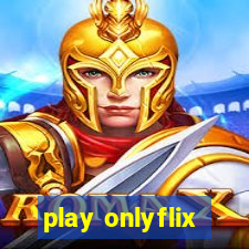 play onlyflix